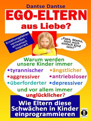 cover image of EGO-ELTERN aus Liebe ? Warum werden unsere Kinder immer tyrannischer, antriebsloser, unglücklicher?